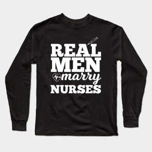 Real Men Marry Nurses for Nurse Husband Long Sleeve T-Shirt